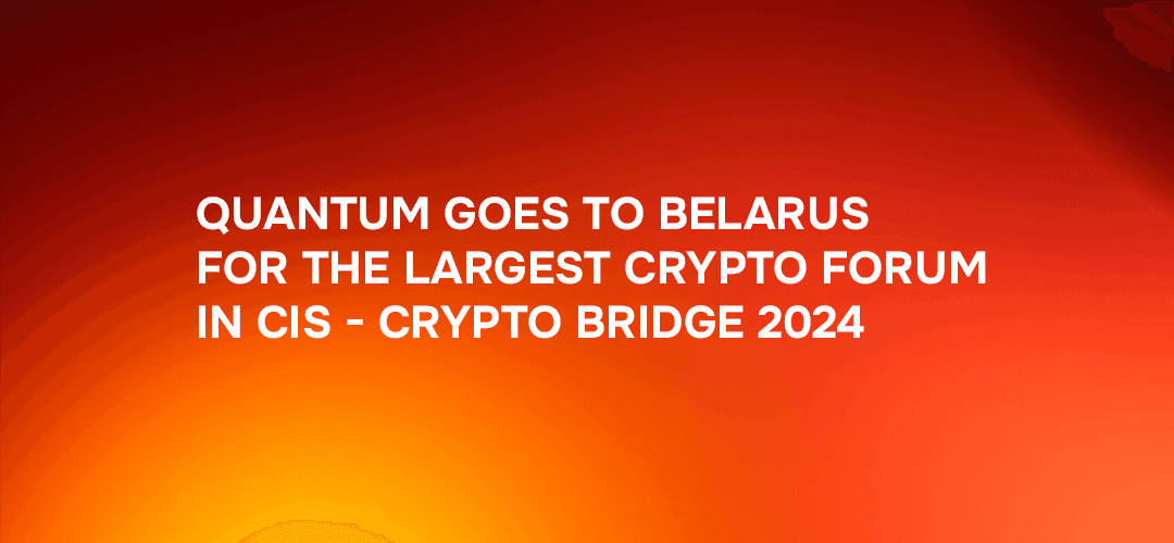 Quantum at Crypto Bridge: your partner in business and technology development