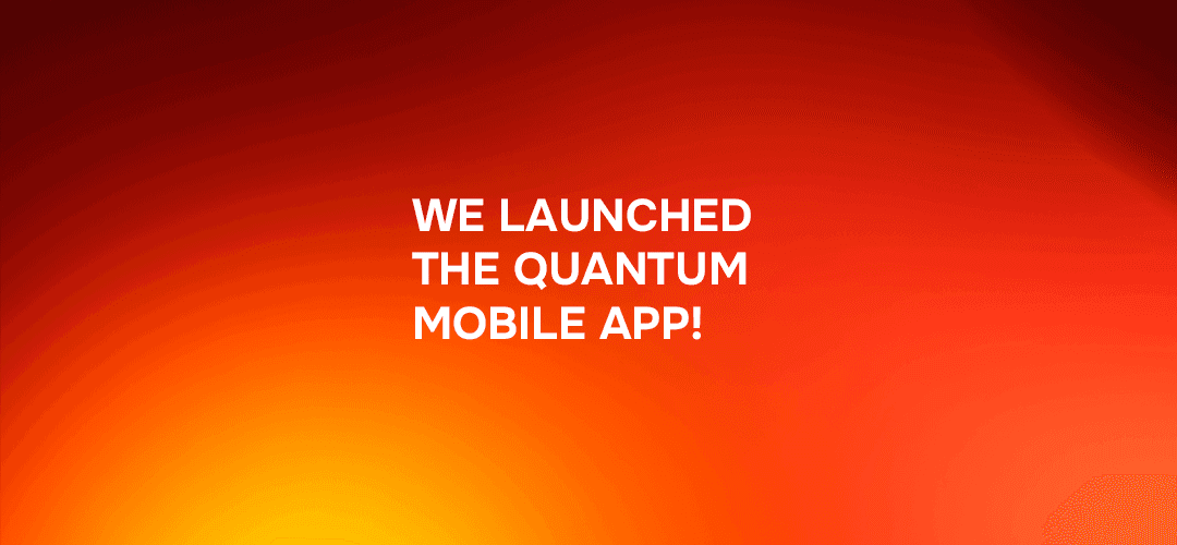 We launched the Quantum mobile app!